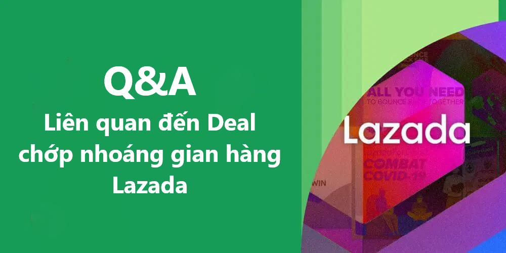 Q&A liên quan đến công cụ Deal chớp nhoáng cho gian hàng Lazada